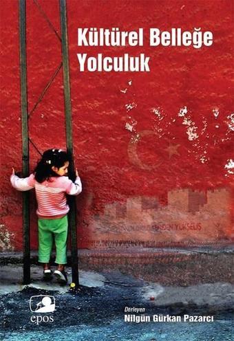 Kültürel Belleğe Yolculuk - Nilgün Gürkan Pazarcı - Epos Yayınları