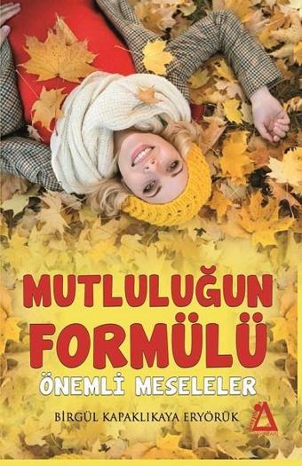 Mutluluğun Formülü Önemli Meseleler - Birgül Kapaklıkaya Eryörük - Sisyphos Yayınları