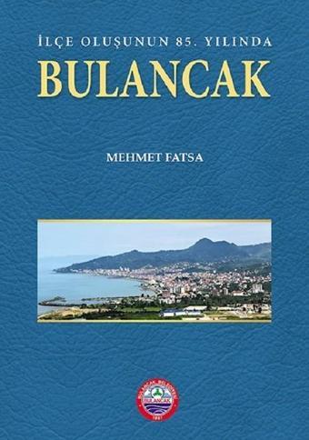 Bulancak-İlçe Oluşunun 85. Yılında - Mehmet Fatsa - Arı Sanat Yayınevi