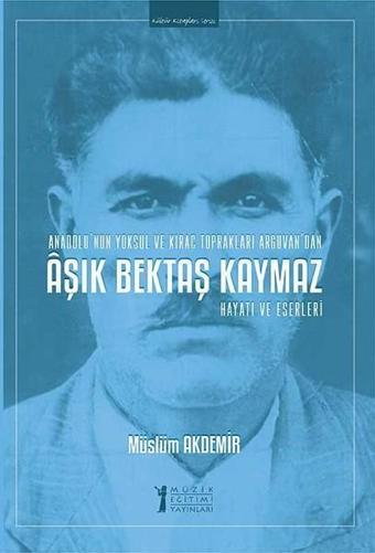 Aşık Bektaş Kaymaz-Hayatı ve Eserleri - Müslüm Akdemir - Müzik Eğitimi Yayınları