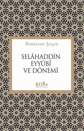 Selahaddin Eyyubi ve Dönemi - Ramazan Şeşen - Bilge Kültür Sanat