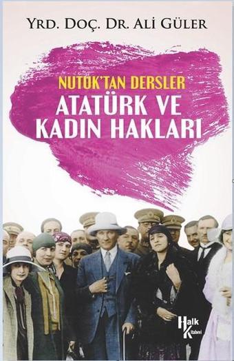 Atatürk ve Kadın Hakları-Nutuk'tan Dersler - Ali Güler - Halk Kitabevi Yayınevi