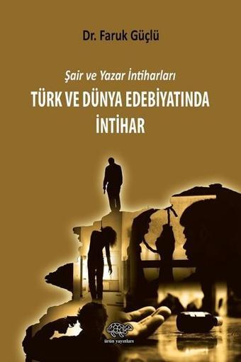 Türk ve Dünya Edebiyatında İntihar - Faruk Güçlü - Ürün Yayınları