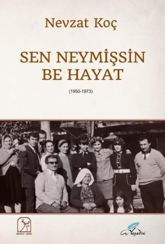 Sen Neymişsin Be Hayat 1950-1973 - Nevzat Koç - Kuzey Işığı