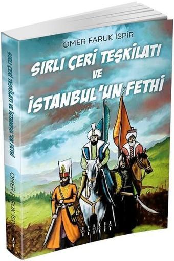 Sırlı Çeri Teşkilatı ve İstanbul'un Fethi - Ömer Faruk İspir - Mahzen