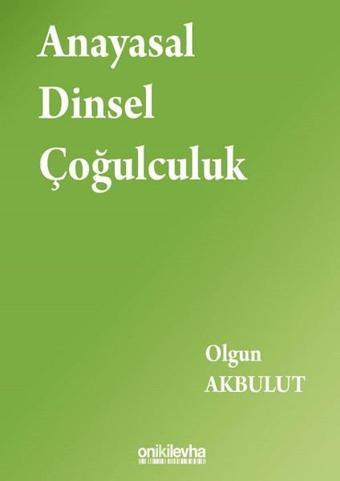 Anayasal Dinsel Çoğulculuk - Olgun Akbulut - On İki Levha Yayıncılık