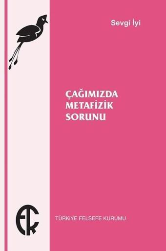 Çağımızda Metafizik Sorunu - Sevgi İyi - Türkiye Felsefe Kurumu