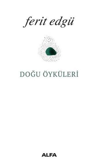 Doğu Öyküleri - Ferit Edgü - Alfa Yayıncılık