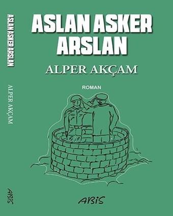 Aslan Asker Arslan - A. Alper Akçam - Abis Yayınları