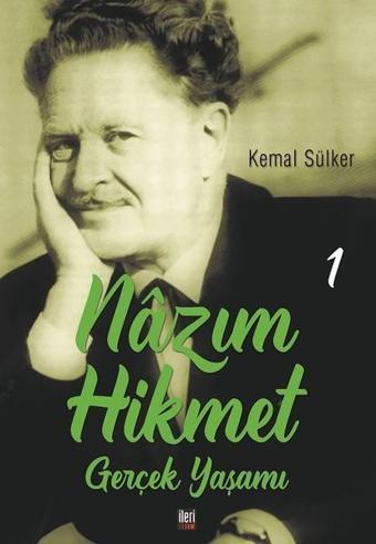 Nazım Hikmet'in Gerçek Yaşamı-1 - Kemal Sülker - İleri Yayınları