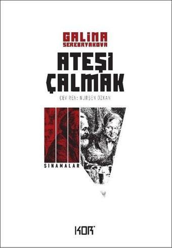 Ateşi Çalmak 3-Sınamalar - Galina Serebryakova - Kor Kitap