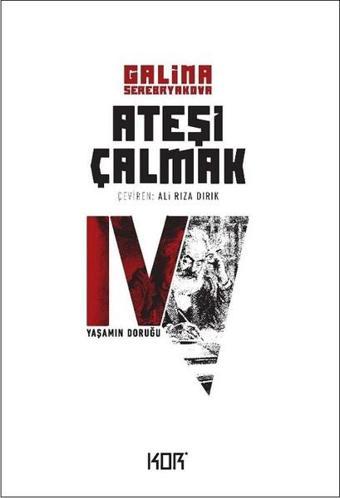 Ateşi Çalmak 4-Yaşamın Doruğu - Galina Serebryakova - Kor Kitap