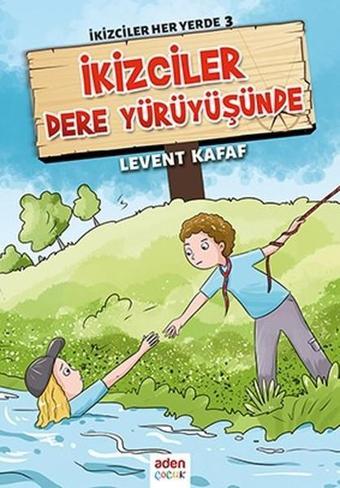 İkizciler Dere Yürüyüşünde-İkizciler Her Yerde 3 - Levent Kafaf - Aden Yayınevi