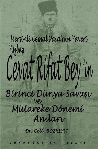 Cevat Rifat Bey'in Birinci Dünya Savaşı ve Mütareke Dönemi Anıları - Celil Bozkurt - Gündoğan Yayınları