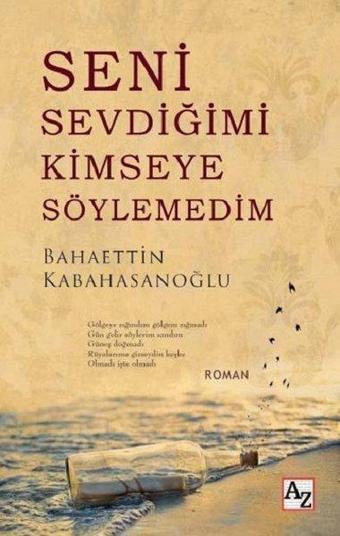 Seni Sevdiğimi Kimseye Söylemedim - Bahaettin Kabahasanoğlu - Az Kitap