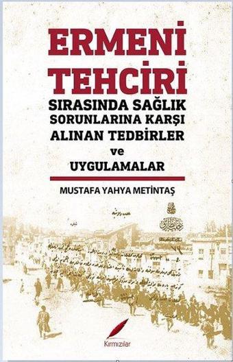 Ermeni Tehciri Sırasında Sağlık Sorunlarına Karşı Alınan Tedbirler ve Uygulamalar - Kırmızılar