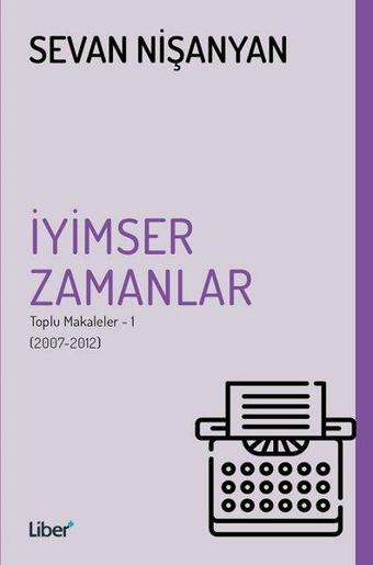 İyimser Zamanlar - Sevan Nişanyan - Liber Plus Yayınları