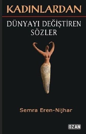 Kadınlardan Dünyayı Değiştiren Sözler - Semra Eren Nijhar - Ozan Yayıncılık