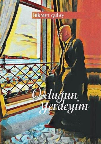 Olduğun Yerdeyim - Hikmet Gülay - Chiviyazıları Yayınevi