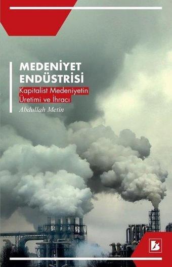 Medeniyet Endüstrisi - Abdullah Metin - Bir Yayınları