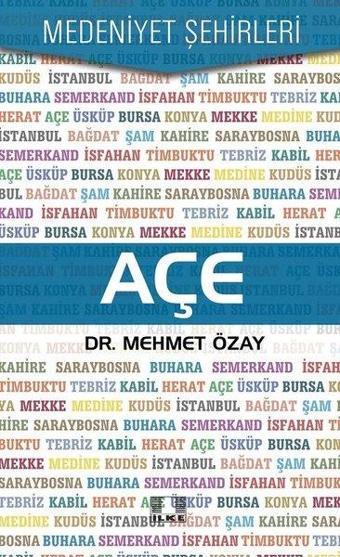 Açe-Medeniyet Şehirleri - Mehmet Özay - İlke Yayıncılık