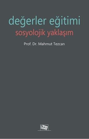 Değerler Eğitimi Sosyolojik Yaklaşım - Mahmut Tezcan - Anı Yayıncılık