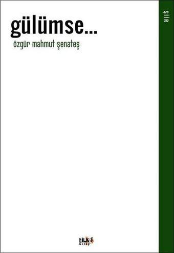 Gülümse... - Özgür Mahmut Şenateş - Tilki Kitap