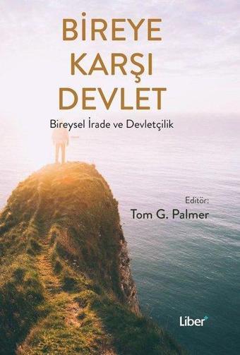 Bireye Karşı Devlet-Bireysel İrade ve Devletçilik - Kolektif  - Liber Plus Yayınları