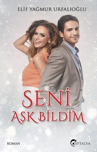 Seni Aşk Bildim - Elif Yağmur Urfalıoğlu - Eftalya Yayınları