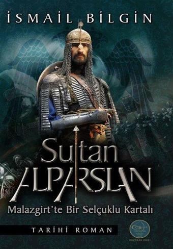 Sultan Alparslan-Malazgirt'te Bir Selçuklu Kartalı - İsmail Bilgin - Okçular Vakfı