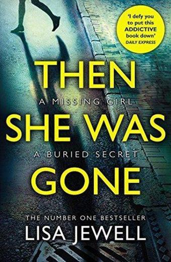 Then She Was Gone : the addictive psychological thriller from the Sunday Times bestselling author o - Lisa Jewell - Arrow Books Ltd