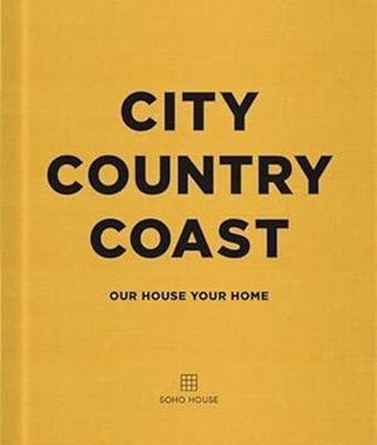 City Country Coast : Our House Your Home - Soho House - Cornerstone