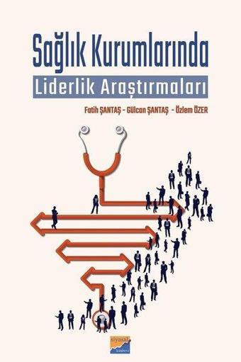 Sağlık Kurumlarında Liderlik Araştırmaları - Fatih Şantaş - Siyasal Kitabevi