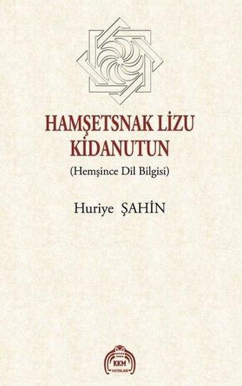 Hamşetsnak Lizu Kidanutun-Hemşince Dil Bilgisi - Huriye Şahin - Kurgu Kültür