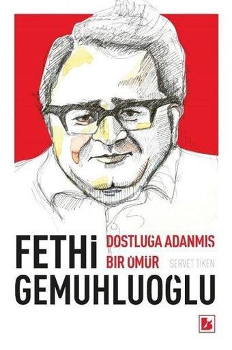 Fethi Gemuhluoğlu: Dostluğa Adanmış Bir Ömür - Servet Tiken - Bir Yayınları