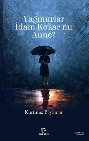 Yağmurlar İdam Kokar mı Anne? - Kurtuluş Baştımar - Onur Kitap