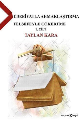 Edebiyatla Ahmaklaştırma Felsefeyle Çökertme 1.Cilt - Taylan Kara - Hayal