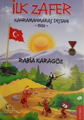 İlk Zafer: Kahramanmaraş Destanı 1920 - Rabia Karagöz - Cağaloğlu Yayınevi