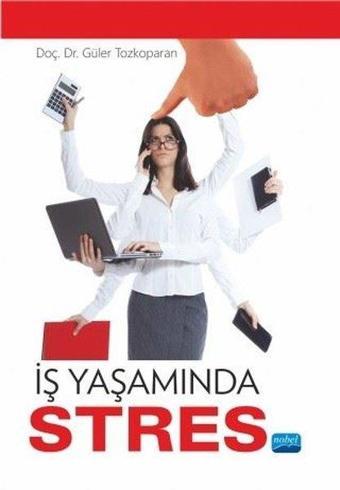 İş Yaşamında Stres - Güler Tozkoparan - Nobel Akademik Yayıncılık