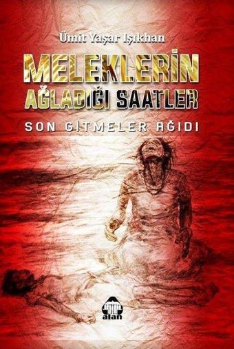 Meleklerin Ağladığı Saatler - Ümit Yaşar Işıkhan - Yeni Alan Yayıncılık