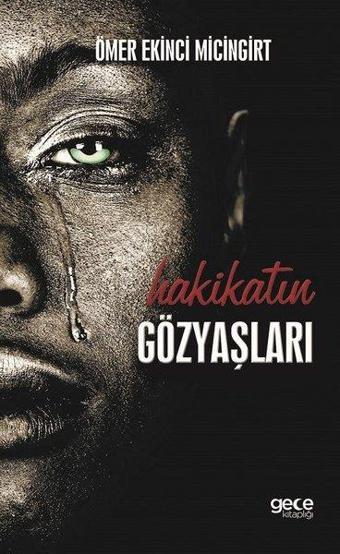 Hakikatın Gözyaşları - Ömer Ekinci Micingirt - Gece Kitaplığı