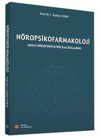 Nöropsikofarmatoloji: Akılcı Nöropsikiyatrik İlaç Kullanımı - Tayfun Uzbay - İstanbul Tıp Kitabevi