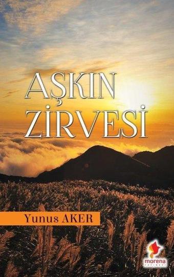 Aşkın Zirvesi - Yunus Aker - Morena Yayınevi