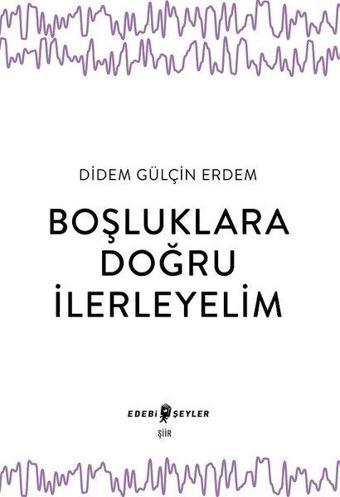 Boşluklara Doğru İlerleyelim - Edebi Şeyler