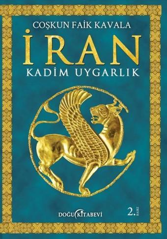 İran: Kadim Uygarlık - Coşkun Faik Kavala - Doğu Kitabevi