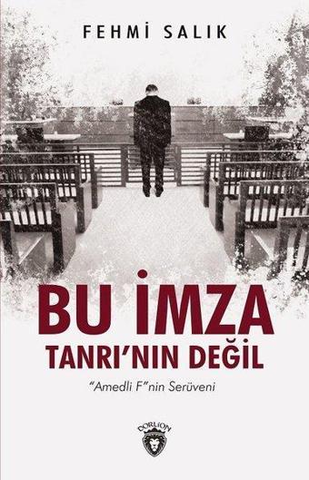 Bu İmza Tanrı'nın Değil-Amedli F'nin Serüveni - Fehmi Salık - Dorlion Yayınevi