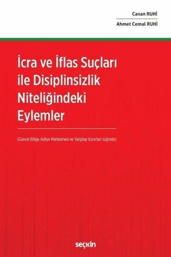 İcra ve İflas Suçları ile Disiplinsizlik Niteliğindeki Eylemler - Ahmet Cemal Ruhi - Seçkin Yayıncılık