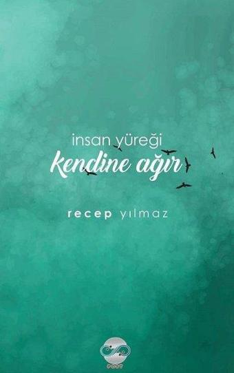 İnsan Yüreği Kendine Ağır - Recep Yılmaz - Post Yayın