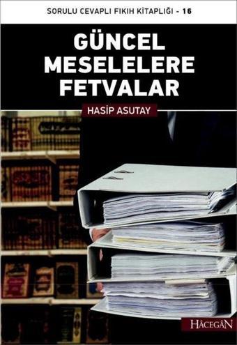 Güncel Meselelere Fetvalar-Sorulu Cevaplı Fıkıh Kitaplığı-16 - Hasip Asutay - Hacegan Yayıncılık