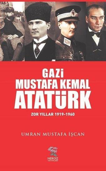 Gazi Mustafa Kemal Atatürk - Umran Mustafa İşcan - Nergiz Yayınları